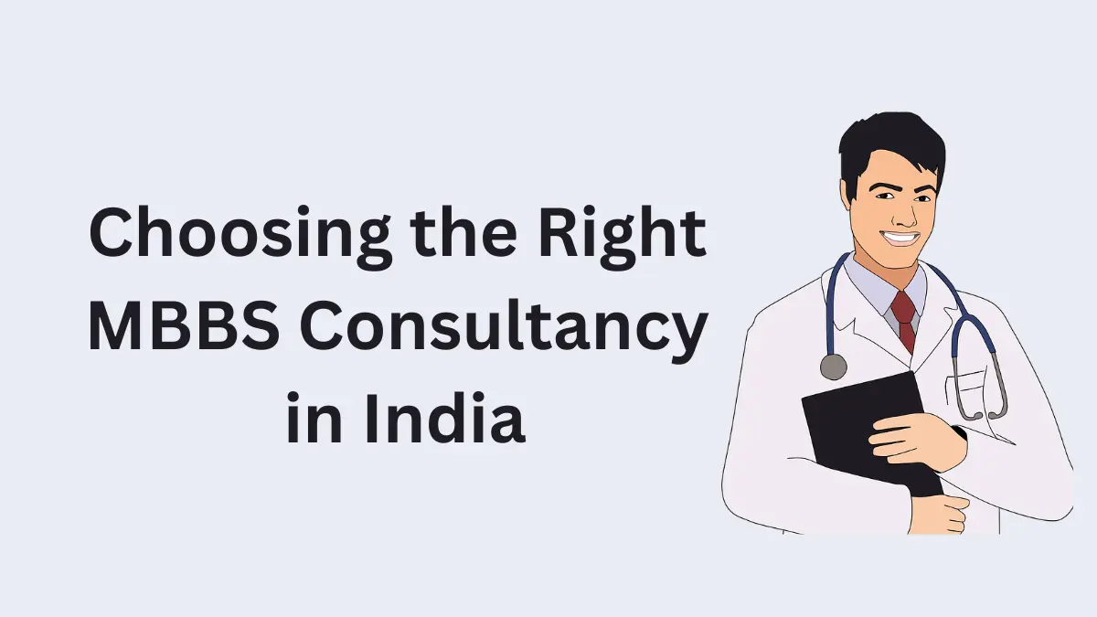 Choosing the Right MBBS Consultancy in India 2024