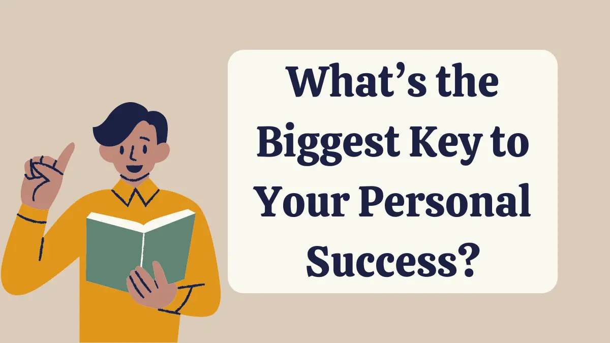 What's the Biggest Key to Your Personal Success?