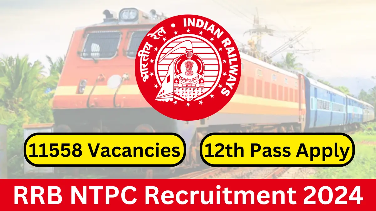 RRB NTPC Recruitment 2024 Notification 11558 Vacancies